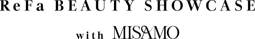 ReFa BEAUTY SHOWCASE with MISAMO