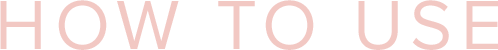 HOW TO USE