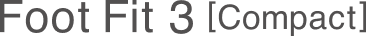 Foot Fit 3 [Compact]